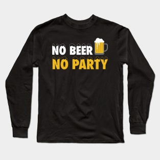 No Beer, No Party Long Sleeve T-Shirt